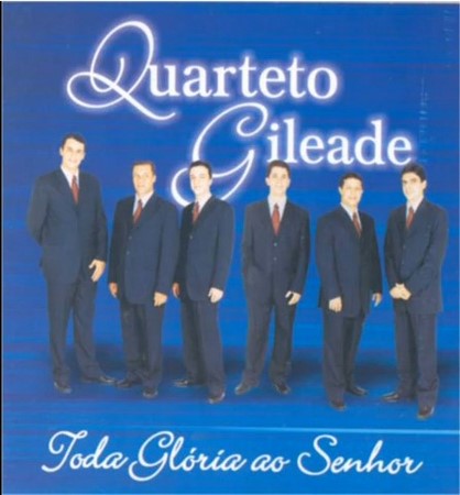 Quarteto Gileade - Toda a Gloria ao Senhor 2005