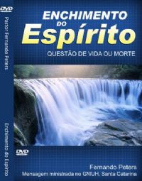 Enchimento do Esprito : Questo de Vida ou Morte - Pr Fernando Peters