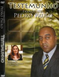 Testemunho - Evangelista Pedro Paulo -  ex-milionrio