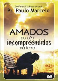 Amados no Cu , Incompreendidos na Terra - Pastor Paulo Marcelo