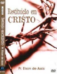 Restituio em Cristo - Pastor Elson de Assis