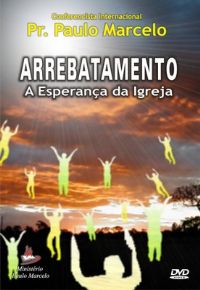 Arrebatamento a Esperana da Igreja - Pastor Paulo Marcelo