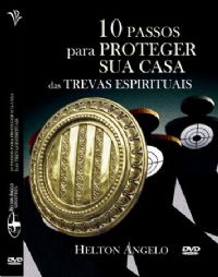 10 Passos para Proteger sua casa das Trevas Espirituais- Helton Angelo