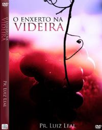 O Enxerto na Videira - Pastor Luiz Leal