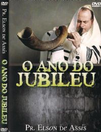 O Ano do Jubileu - Pastor Elson de Assis