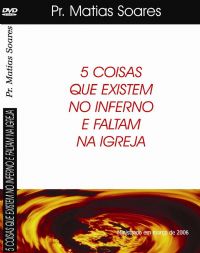 5 Coisas que existem no inferno e falta na Igreja - Pr Matias Soares