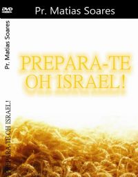 Prepara-te oh Israel ! - Pasrtor Matias Soares