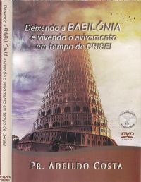 Deixando a babilnia e Vivendo o Avivamento - Pastor Adeildo Costa