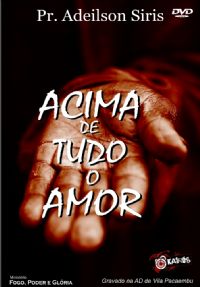 Acima de tudo o Amor -  Pastor Adeilson Siris