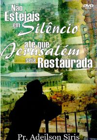 No Estejais em Silncio at que Jerusalm ... - Pastor Adeilson Siris