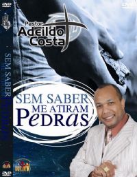 Sem saber me atiram pedras - Pastor Adeildo Costa