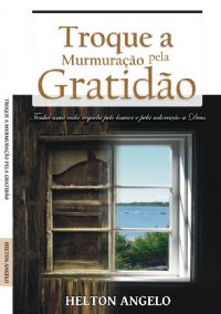 Troque a Murmurao pela Gratido - Pastor Helton Angelo