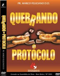 Quebrando o Protocolo - Pastor Marco Feliciano