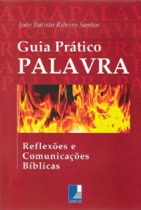 O Guia Prtico PALAVRA:Reflexes e Comunicaes Bblicas -Joo Batista