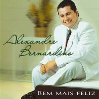 Bem mais Feliz - Alexandre Bernardino