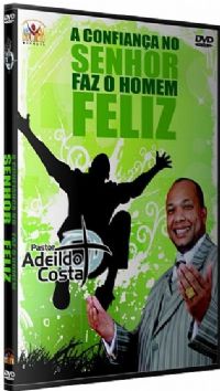 A Confiana no Senhor faz o homem feliz - Pastor Adeildo Costa