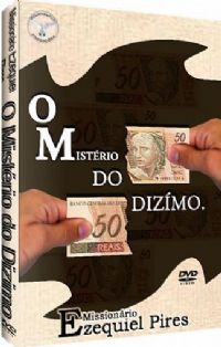 O Mistrio do Dizimo - Missionrio Ezequiel Pires