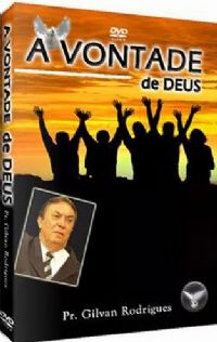 A Vontade de Deus - Pastor Gilvan Rodrigues