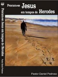 Procura-se JESUS em tempos de Herodes - Pastor Daniel Pedroso