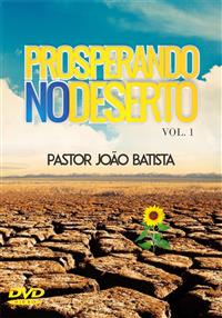 Prosperando no Deserto Vol. 1 - Pastor Joo Batista