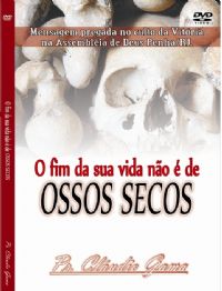 O fim da sua vida no  de Ossos Secos - Pastor Claudio Gama