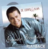 De Corpo e Alma - somente PLAY BACK - Alexandre Bernardino