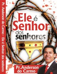 Ele  Senhor dos senhores - Pastor Anderson do Carmo