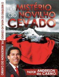 O Mistrio do Novilho Cevado - Pastor Anderson do Carmo