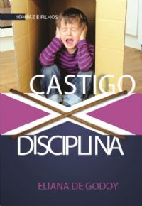 Srie Pais e Filhos - Castigo X Disciplina - Eliana de Godoy - Livro