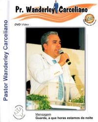 Guarda, a que horas estamos da Noite - Pastor Wanderley Carceliano