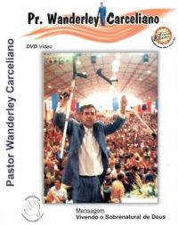 Vivendo o Sobrenatural de Deus - Pastor Wanderley Carceliano 