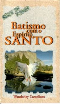 Batismo com o Esprito Santo - Pastor Wanderley Carceliano