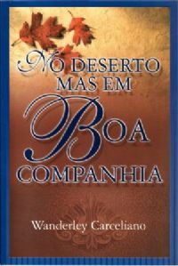 No Deserto mas em Boa Companhia - Pastor Wanderley Carceliano