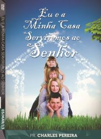 Eu e Minha Casa Serviremos o Senhor -Pr. Charles Pereira - Luz da Vida