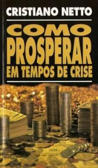 Como Prosperar em tempos de Crise - Bispo Cristiano Netto