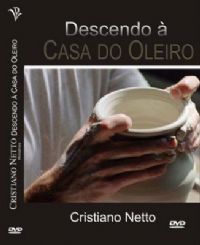 Descendo à Casa do Oleiro - Bispo Cristiano Netto