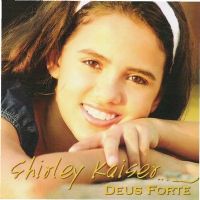 Deus Forte - Shirley Kaiser 