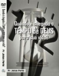 Quando  Chegado o Tempo de Deus em sua Vida ? - Pastor Jehan Porto