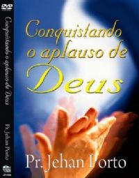 Conquistando o Aplauso de Deus - Pastor Jehan Porto