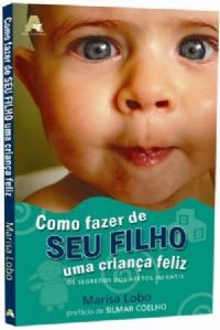 Como fazer de Seu Filho uma Criana Feliz - Marisa Lobo