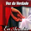 Eu Acredito - Voz da Verdade