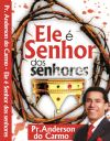 Ele � Senhor dos senhores - Pastor Anderson do Carmo